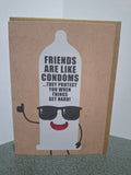X118 - Friends are like condoms - rude friendship card