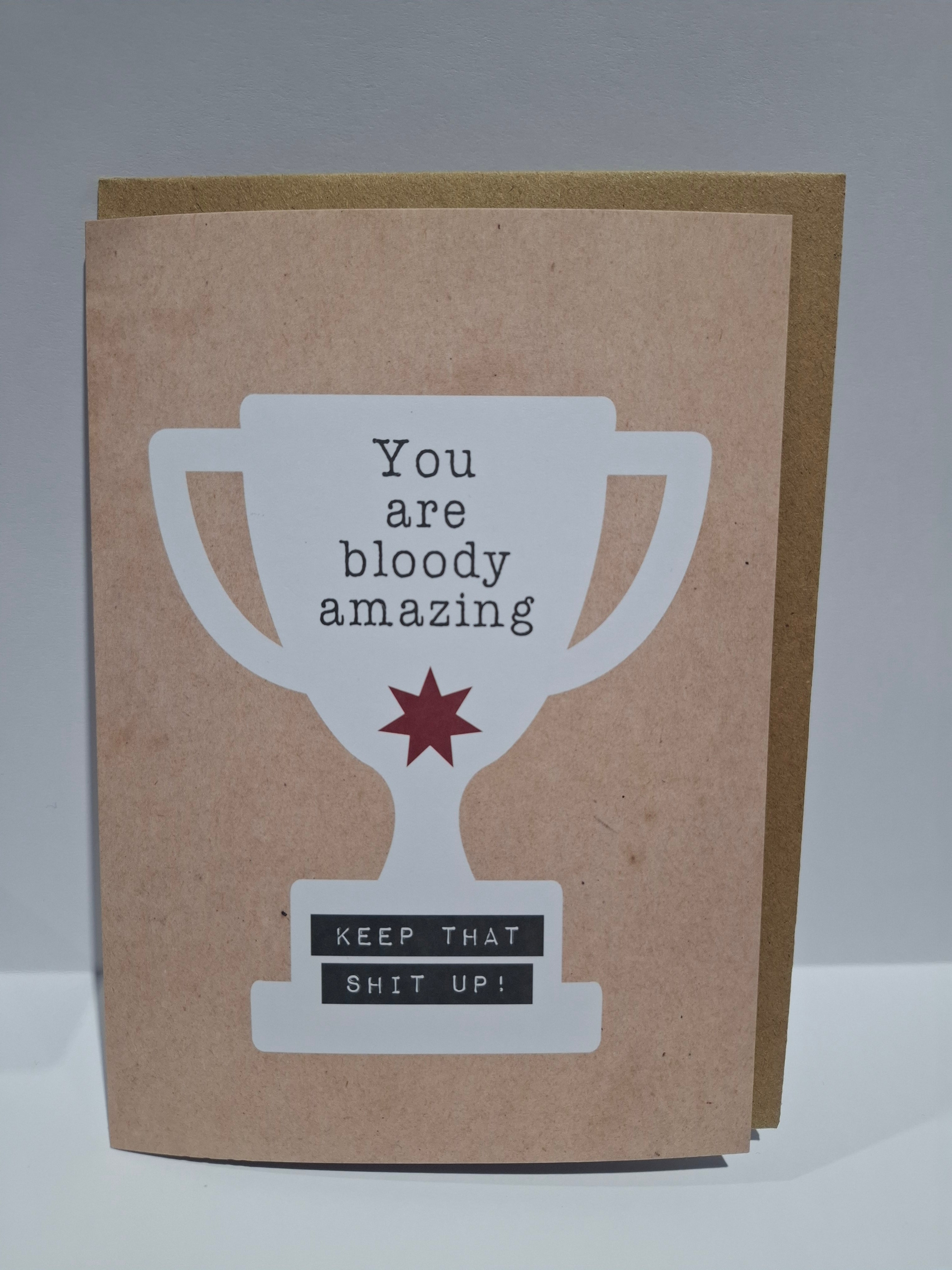 X85 - You are bloody amazing. Keep that shit up! - unconventional motivation card