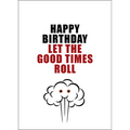 X80 - Happy Birthday. Let the good times roll - rude birthday card