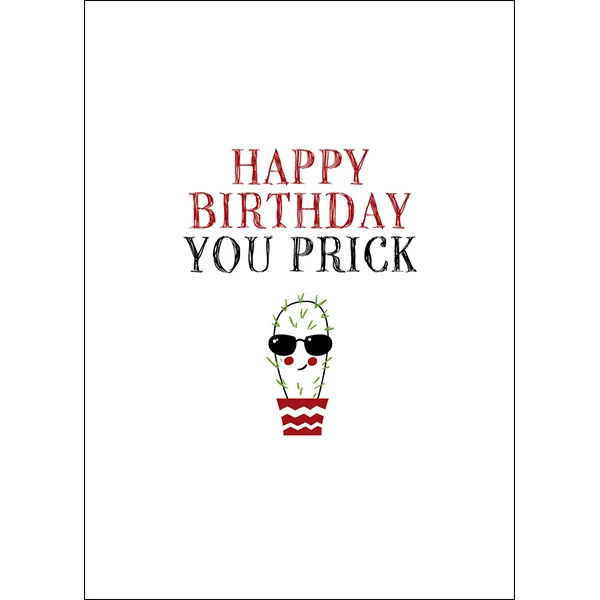 X84 - Happy birthday, you prick - rude birthday card